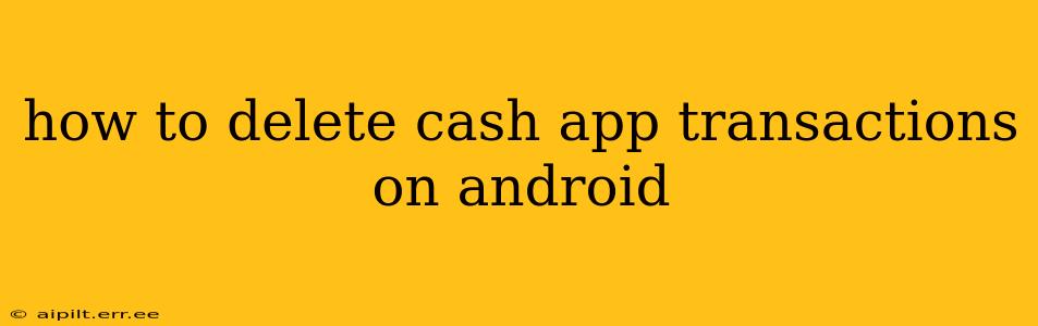 how to delete cash app transactions on android