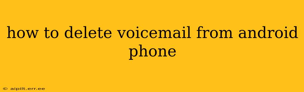 how to delete voicemail from android phone