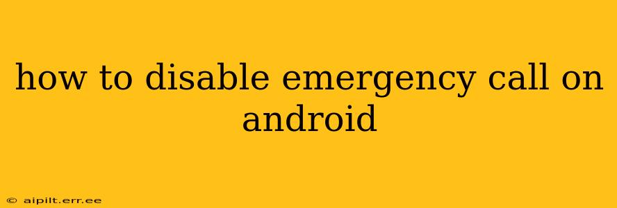 how to disable emergency call on android