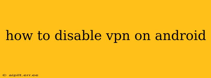 how to disable vpn on android