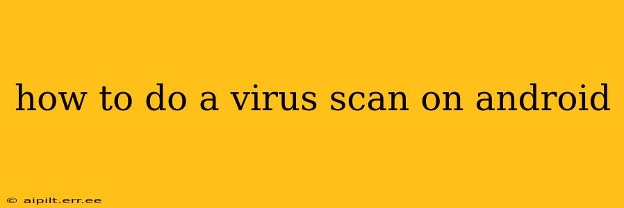 how to do a virus scan on android