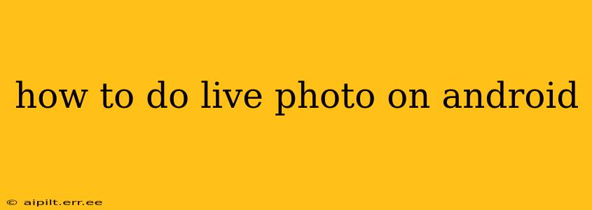 how to do live photo on android