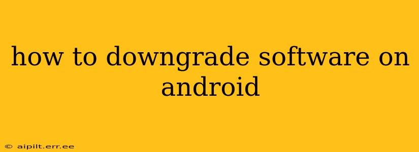 how to downgrade software on android