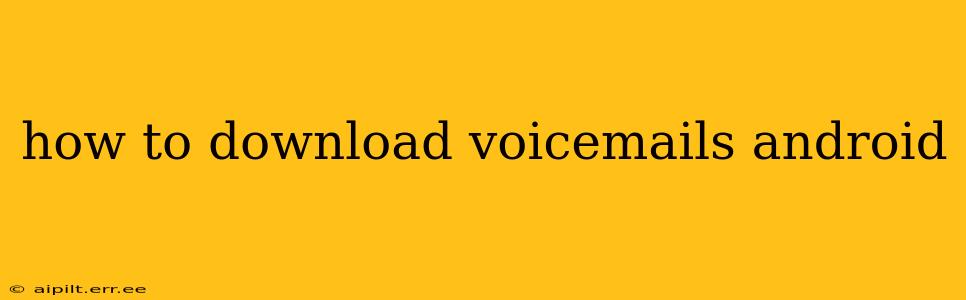 how to download voicemails android