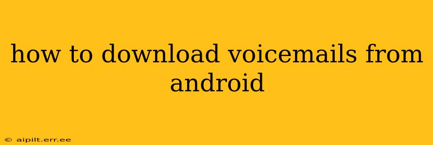 how to download voicemails from android