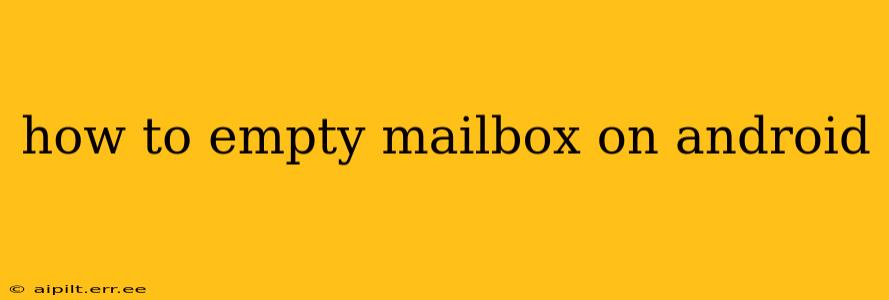 how to empty mailbox on android