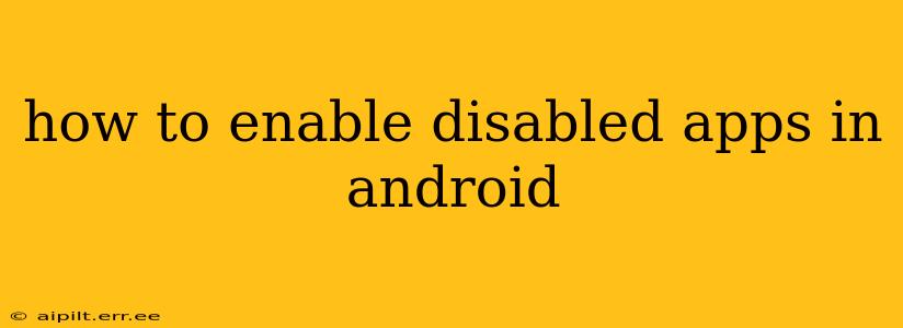 how to enable disabled apps in android