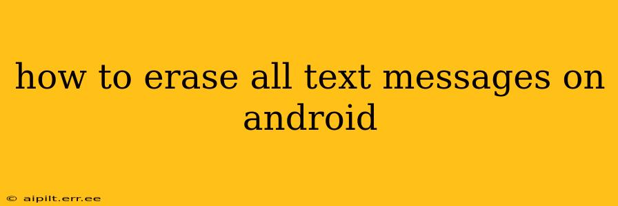 how to erase all text messages on android