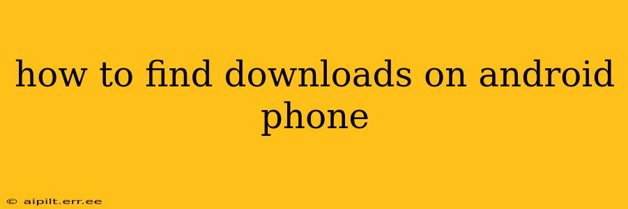 how to find downloads on android phone