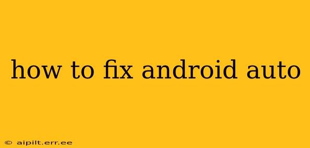 how to fix android auto