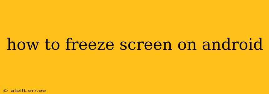 how to freeze screen on android