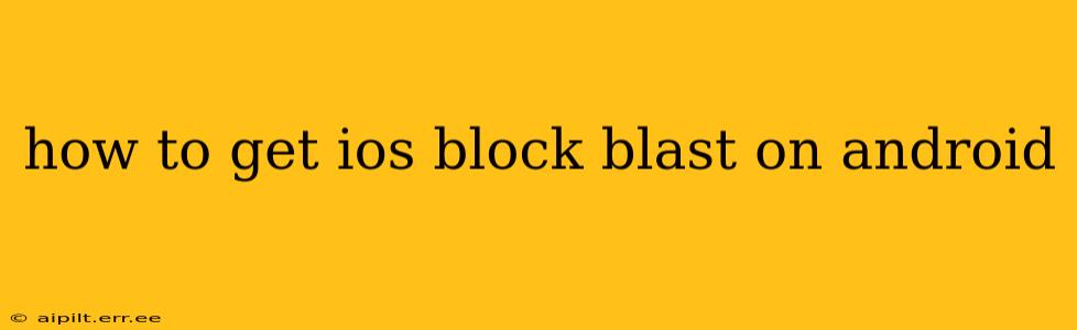 how to get ios block blast on android