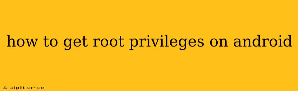 how to get root privileges on android