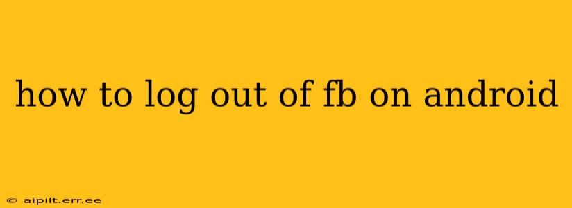 how to log out of fb on android
