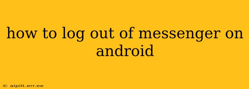 how to log out of messenger on android