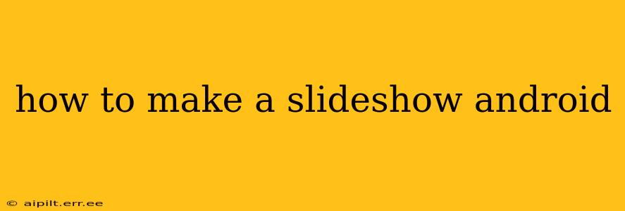 how to make a slideshow android