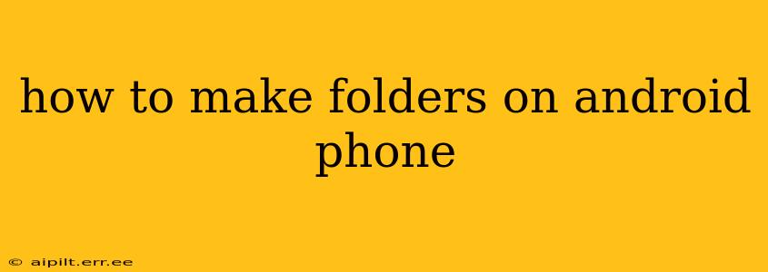 how to make folders on android phone