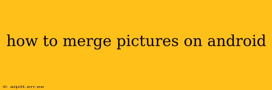 how to merge pictures on android