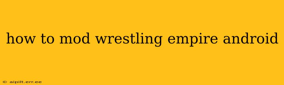 how to mod wrestling empire android