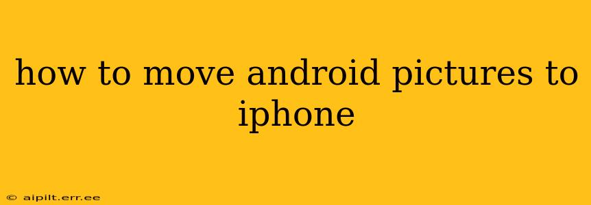how to move android pictures to iphone