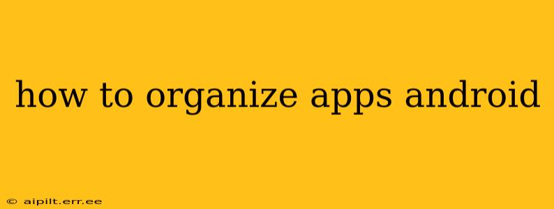 how to organize apps android