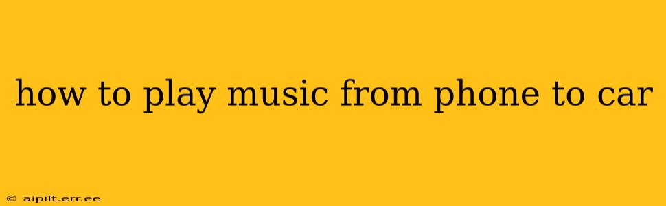 how to play music from phone to car