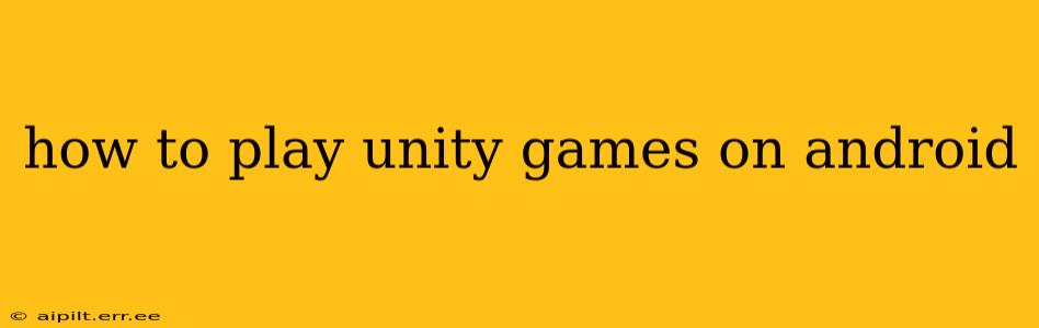 how to play unity games on android