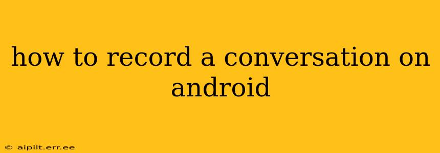 how to record a conversation on android