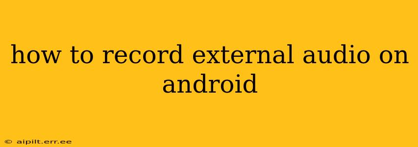 how to record external audio on android