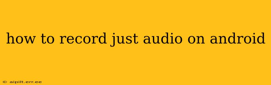 how to record just audio on android