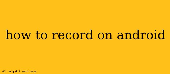 how to record on android