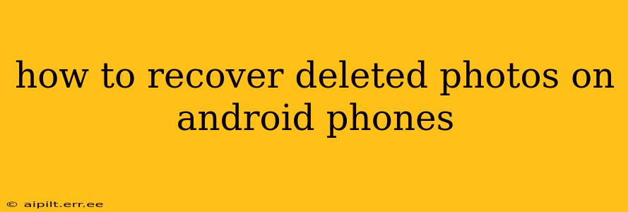 how to recover deleted photos on android phones