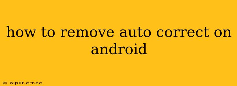 how to remove auto correct on android