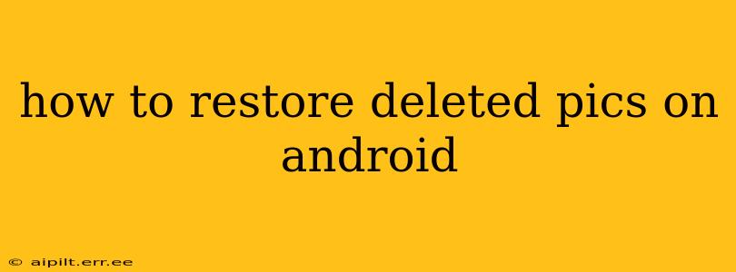 how to restore deleted pics on android