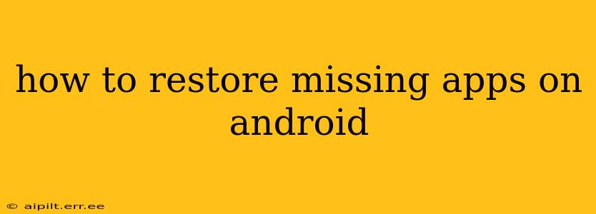 how to restore missing apps on android