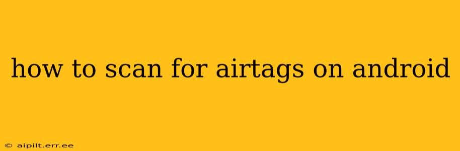 how to scan for airtags on android