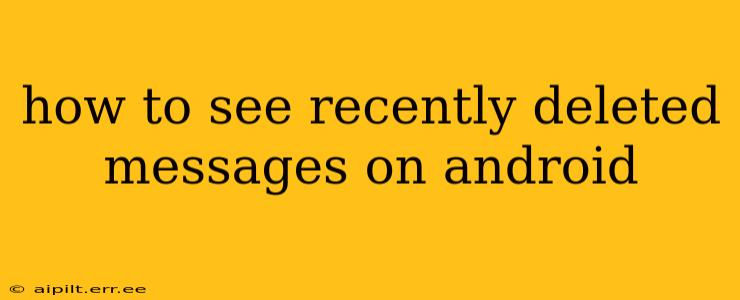 how to see recently deleted messages on android