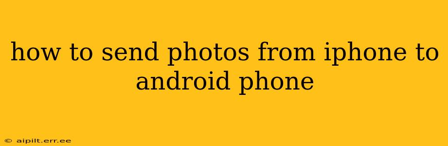 how to send photos from iphone to android phone