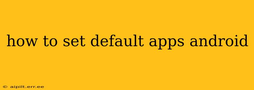 how to set default apps android