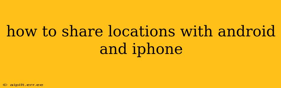 how to share locations with android and iphone