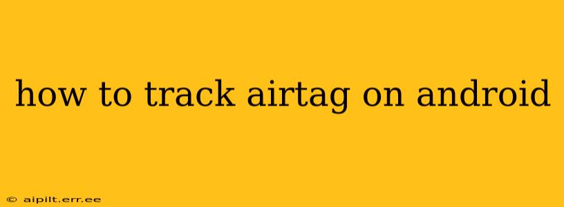 how to track airtag on android