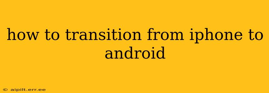 how to transition from iphone to android