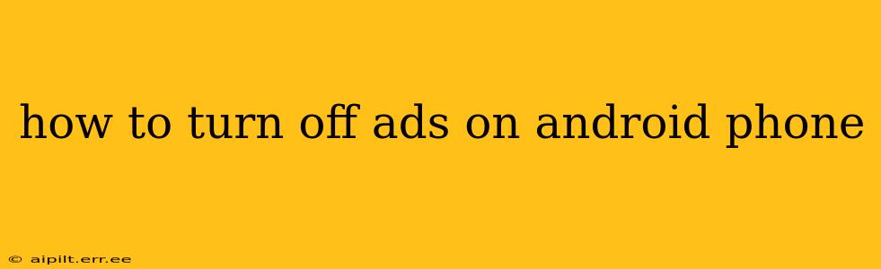 how to turn off ads on android phone