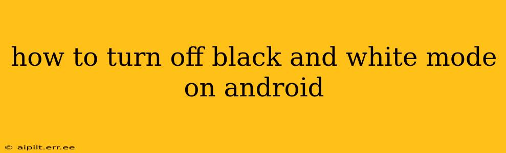 how to turn off black and white mode on android