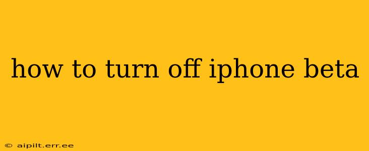 how to turn off iphone beta