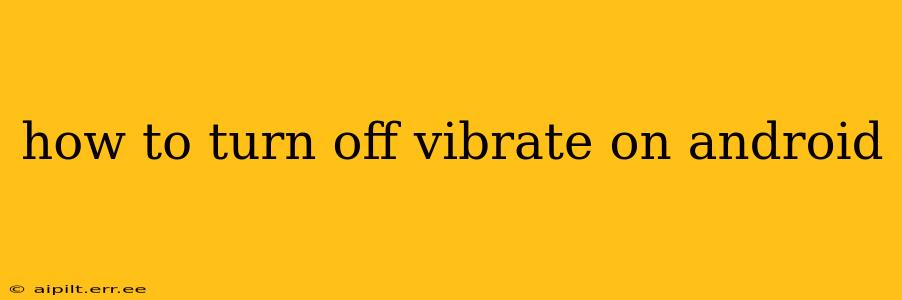 how to turn off vibrate on android