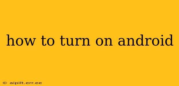how to turn on android