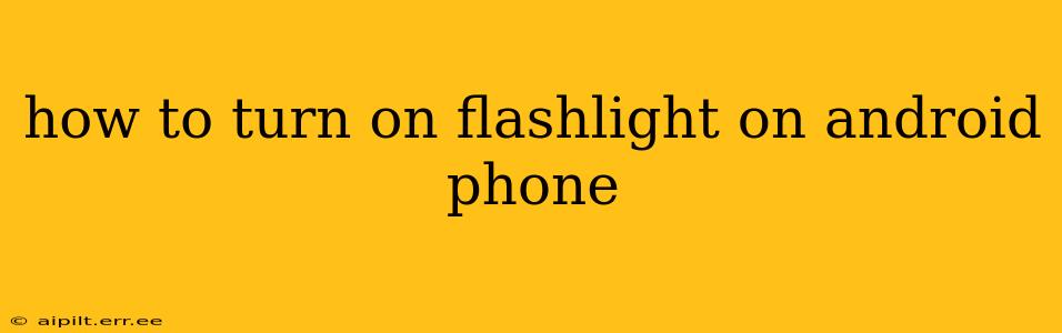 how to turn on flashlight on android phone