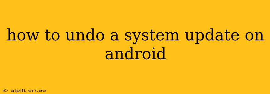 how to undo a system update on android
