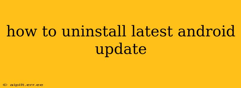how to uninstall latest android update